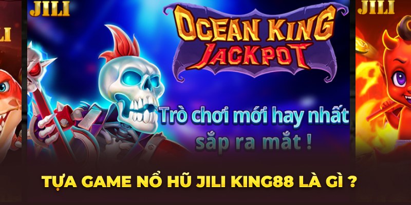 Tựa game nổ hũ Jili là gì?