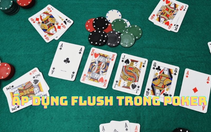 Áp dụng flush trong poker như thế nào?