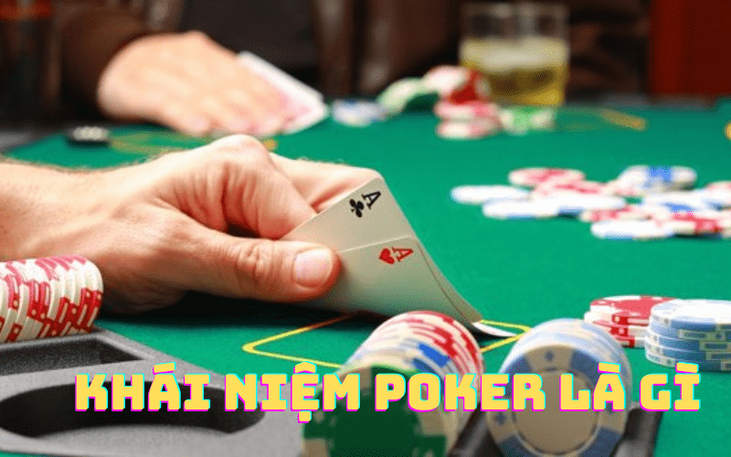 Khái niệm Poker là gì?