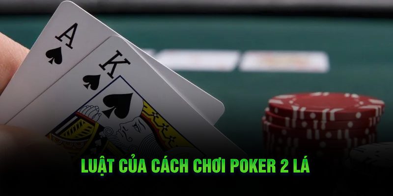 Luật của cách chơi poker 2 lá