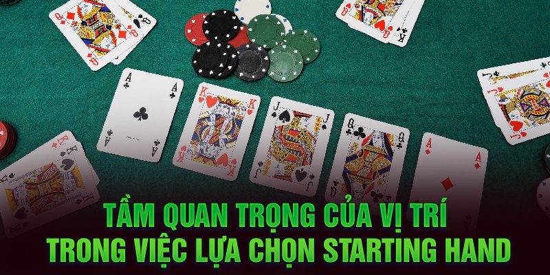 Tầm quan trọng của vị trí trong việc lựa chọn Starting Hand